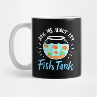 Ask Me About My Fish Tank Mug